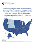 Assessing Employment by Proportion, Earnings, Concentration, and Diversity 2001–2017 for the Rocky Mountain Region, Wyoming, and its Counties cover