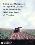 Biology and Management of Sugar Beet Diseases in the Big Horn and Wind River Basins of Wyoming cover