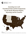 Assessing 2001-2018  Total Retail Sales and Its Components  for the Rocky Mountain Region, Wyoming, and Its Counties cover