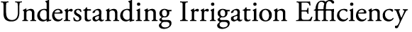 Understanding Irrigation Efficiency