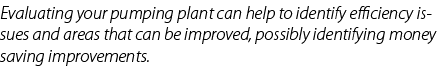 Evaluating your pumping plant can help to identify efficiency issues and areas that can be improved, possibly identif...