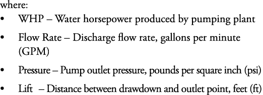 where: WHP – Water horsepower produced by pumping plant Flow Rate – Discharge flow rate, gallons per minute (GPM) Pre...