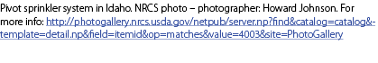 Pivot sprinkler system in Idaho. NRCS photo – photographer: Howard Johnson. For more info: http://photogallery.nrcs.u...