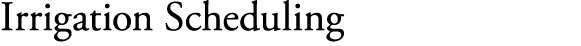 Irrigation Scheduling
