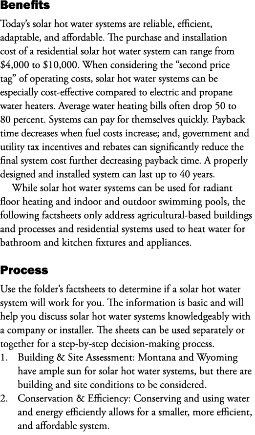 Benefits Today’s solar hot water systems are reliable, efficient, adaptable, and affordable. The purchase and install...