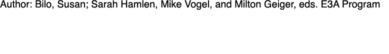 Author: Bilo, Susan; Sarah Hamlen, Mike Vogel, and Milton Geiger, eds. E3A Program