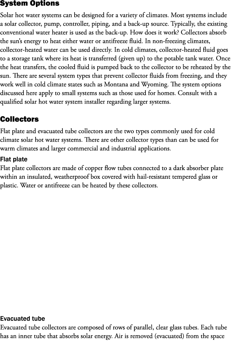 System Options Solar hot water systems can be designed for a variety of climates. Most systems include a solar collec...