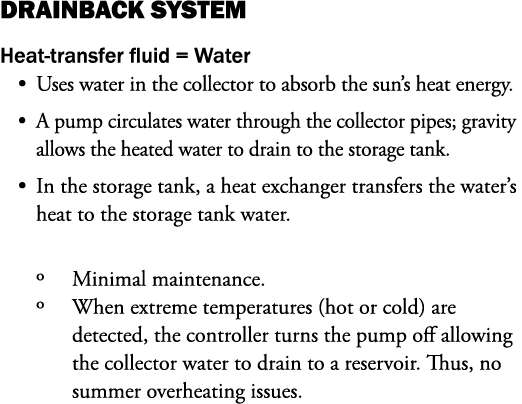 DRAINBACK SYSTEM Heat-transfer fluid = Water Uses water in the collector to absorb the sun’s heat energy. A pump circ...