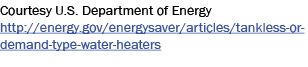Courtesy U.S. Department of Energy http://energy.gov/energysaver/articles/tankless-or-demand-type-water-heaters