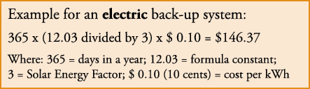 Example for an electric back-up system: 365 x (12.03 divided by 3) x $ 0.10 = $146.37 Where: 365 = days in a year; 12...