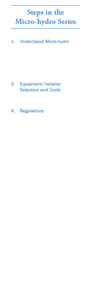 Steps in the Micro-hydro Series 1. Understand Micro-hydro 2. Site Assessment 3. Equipment/Installer Selection and Cos...