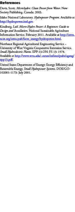 References Davis, Scott. Microhydro: Clean Power from Water. New Society Publishing. Canada: 2003. Idaho National Lab...