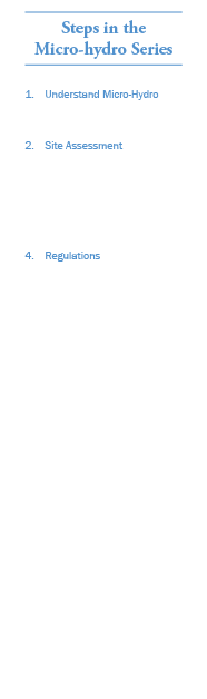 Steps in the Micro-hydro Series 1. Understand Micro-Hydro 2. Site Assessment 3. Equipment/Installer Selection and Cos...