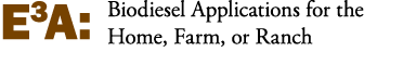 E3A: Biodiesel Applications for the Home, Farm, or Ranch