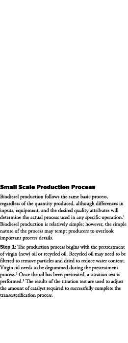 Small Scale Production Process Biodiesel production follows the same basic process, regardless of the quantity produc...