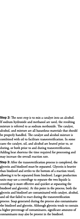 Step 2: The next step is to mix a catalyst into an alcohol. If sodium hydroxide and methanol are used, the resulting ...