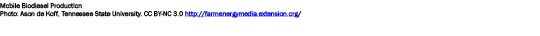 Mobile Biodiesel Production Photo: Ason de Koff, Tennessee State University. CC BY-NC 3.0 http://farmenergymedia.exte...