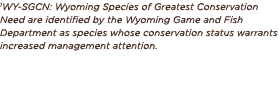 1WY-SGCN: Wyoming Species of Greatest Conservation Need are identified by the Wyoming Game and Fish Department as spe...